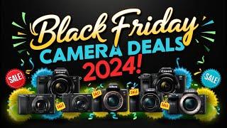 Black Friday Camera Deals 2024! UNBELIEVABLE Discounts on Sony, Nikon, Canon & More!