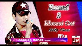 Pakistan Star Singer | Round 3 | Arsalan Rahat | Bol Entertainment | 2019 | Khaani Ost Live