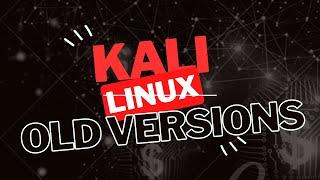 "Download  Kali Linux Old  Versions  Now!"