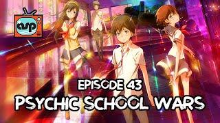 Psychic School Wars | Animation Station Podcast | Episode 43 (22 May 2017)