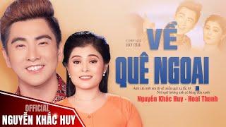 Về Quê Ngoại - Nguyễn Khắc Huy ft Hoài Thanh || Tuyệt Đỉnh Song Ca NGHE LÀ NGHIỀN