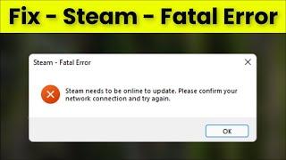 Steam - Fatal Error - Steam Needs To Be Online To Update - Please Confirm Your Network Connection
