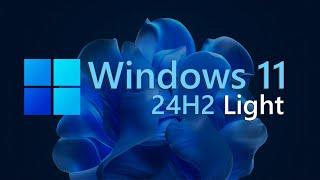 Windows 11 24H2 Light!  Smaller, Faster and runs on virtually any PC!