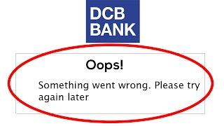 DCB Bank App - Oops Something Went Wrong Error. Please Try Again Later