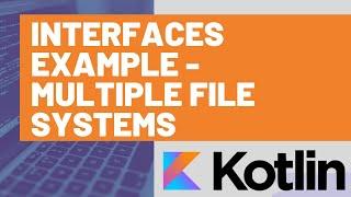Kotlin Interfaces Example - Multiple File Systems