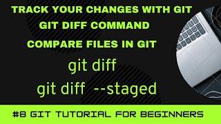 GIT Tutorial for Beginners #8 | Compare Files in Git | Git Diff Command | Track your changes via Git