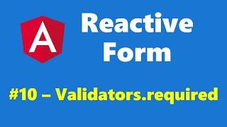 #13.10 - Mandatory Field Validation using Validators.required - Reactive Form - Angular Series