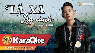 Karaoke - Lá Xa Lìa Cành Remix EDM - Lê Bảo Bình - Beat Tone Nam
