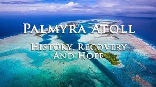 Palmyra Atoll. History, Recovery and Hope