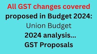 Complete Analysis of GST proposals in Budget 2024 : Union Budget 2024 Analysis..GST proposals!