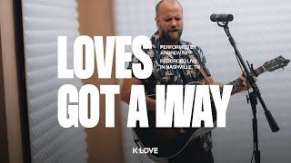 Andrew Ripp - Loves Got A Way || Exclusive K-LOVE Performance