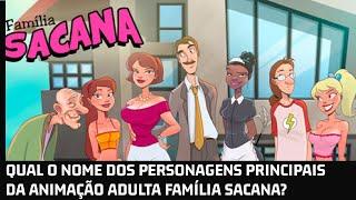 CONHEÇA OS PERSONAGENS PRINCIPAIS DA FAMÍLIA SACANA!!