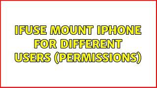 ifuse mount iPhone for different users (permissions) (2 Solutions!!)