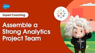 Tableau: Assemble a Strong Analytics Project Team | Expert Coaching