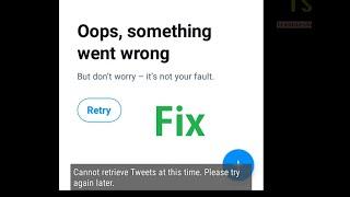 How to fix Cannot retrieve tweets at this time. Please try again later error twitter app