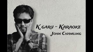 K Garu - Karaoke - @JohnChamlingTV