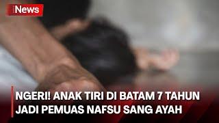 Nestapa 2 Siswi Kakak Adik di Batam, 7 Tahun Jadi Budak Nafsu Ayah Tiri hingga Hamil