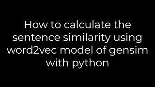 Python :How to calculate the sentence similarity using word2vec model of gensim with python