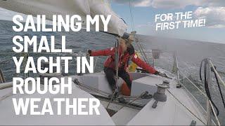 First time sailing my small yacht in rough weather