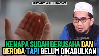 Kenapa Sudah Berusaha Dan Berdoa Tapi Belum Dikabulkan - Ustadz Adi Hidayat