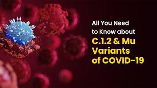 Is the Mu Variant & C.1.2 Variant of COVID 19 More Dangerous than the Delta Variant? | MFine