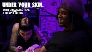 DENZEL CURRY | Under Your Skin With Grace Neutral [Episode 09]