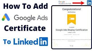 How To Add Google Ads Certificate To Linkedin Profile | How To Add   Certificate In Linkedin Profile