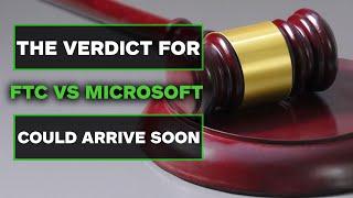 The FTC vs Microsoft Verdict Could Come Sooner Than You Think