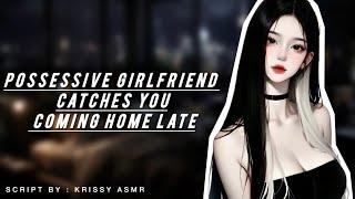 Possessive Girlfriend Catches You Coming Home Late [TOXIC GF] [CONTROLLING GF] [GIRLFRIEND ASMR]