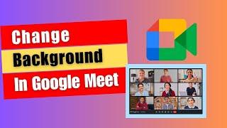 Google Meet Features: How to Change Background In Google Meet [Easy Step]