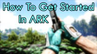 How To Get Started In ARK: Survival Evolved!