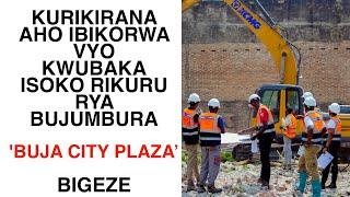 Kurikirana aho ukubaka isoko nkuru ya Bujumbura bigeze | ‘BUJA CITY PLAZA’ | By Fablice