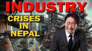 Industry Crises in Nepal @theexplainernepal || Case Study || Nepal Economic Crisis