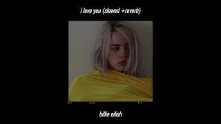billie eilish - i love you (slowed & reverb)
