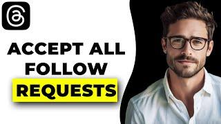 How To Accept All Follow Requests On Threads