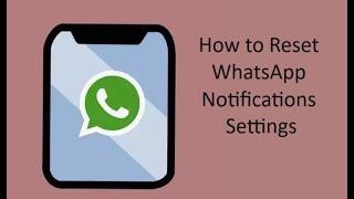 How to Reset WhatsApp Notifications Settings