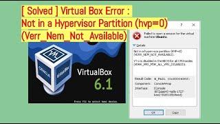 [ Solved ] Virtual Box Error : Not in a Hypervisor Partition (hvp=0) (Verr_Nem_Not_Available)