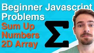 BEGINNER Javascript Practice: Iteration & Arrays - How to Sum up the Numbers in a 2D Array