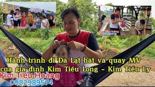 Hành trình đi Đà Lạt hát và quay MV của gia đình Kim Tiểu Long - Kim Tiểu Ly