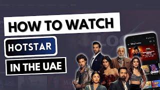 How to Watch Hotstar in Dubai or Abu Dhabi, UAE