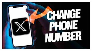 How to Change and Edit Phone Number On X Twitter App - Full Guide