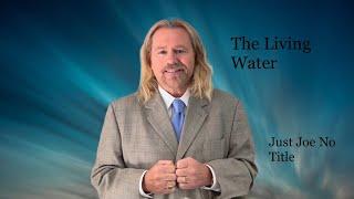 The Living Water@JustJoeNoTitle