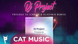 DJ Project - Privirea ta (Chrom & Vladimir Remix)