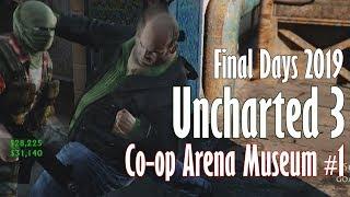 Uncharted 3 Co-op Arena Museum #1 | Final Days 2019