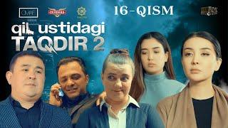 Qil Ustidagi Taqdir 2 - mavsum 16 - qism (milliy serial) | Қил Устидаги Тақдир 2 - мавсум 16 - қисм