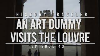 An Art Dummy Visits the Louvre | History Traveler Episode 43