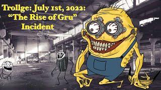 July 1st, 2022: “The Rise of Gru” Incident