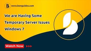 How to Fix We are Having Some Temporary Server Issues in Windows 7