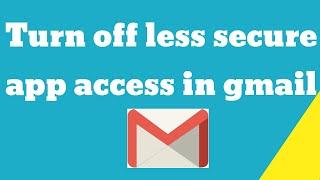 Turn off less secure app access in gmail