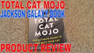   Total Cat Mojo by Jackson Galaxy Book Review 